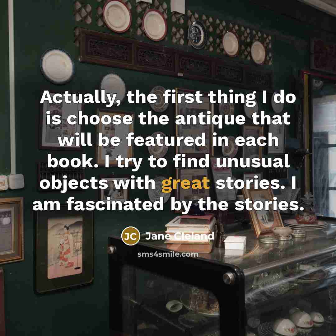 “Actually, the first thing I do is choose the antique…” quote by Jane Cleland