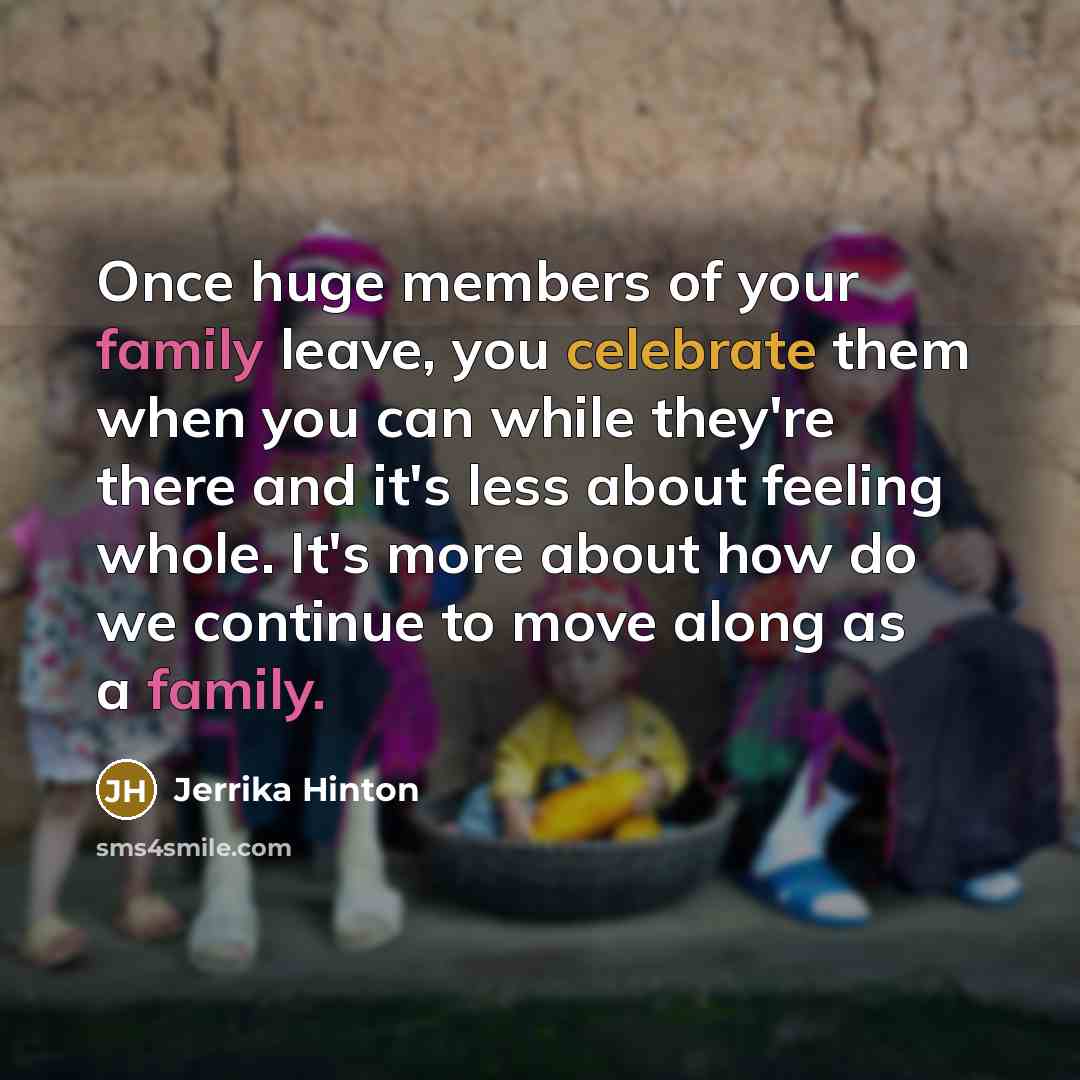 “Once huge members of your family leave, you celebrate them…” quote by Jerrika Hinton