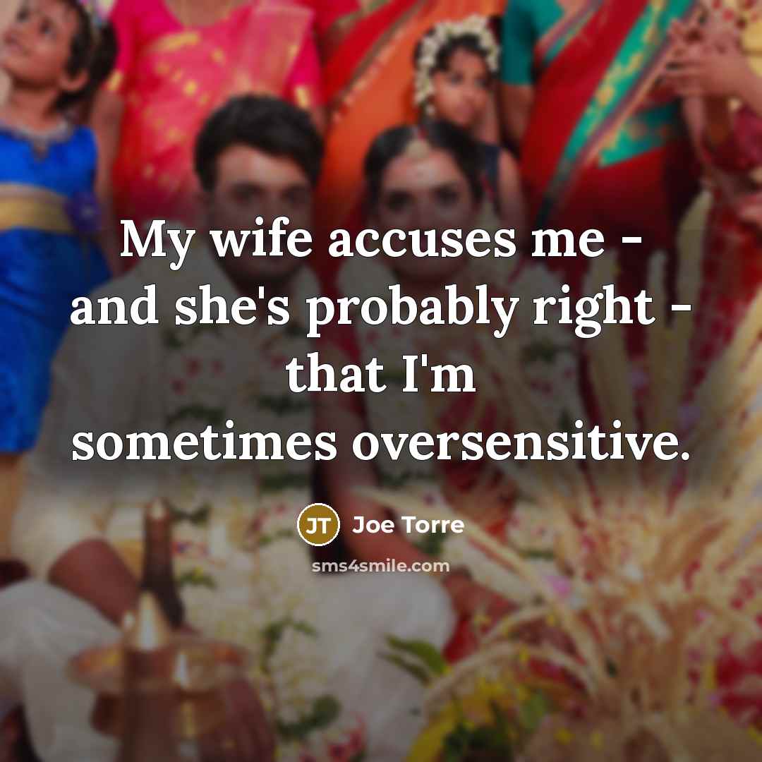 “My wife accuses me - and she's probably right -…” quote by Joe Torre
