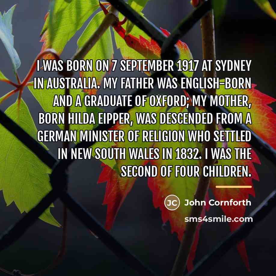“I was born on 7 September 1917 at Sydney in…” quote by John Cornforth