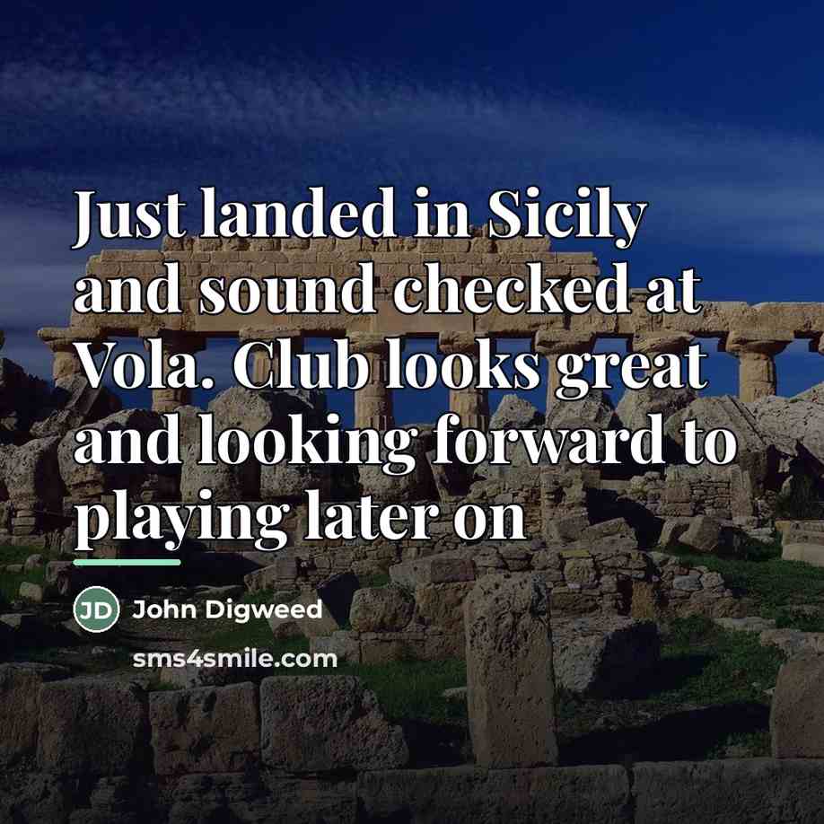 “Just landed in Sicily and sound checked at Vola. Club…” quote by John Digweed