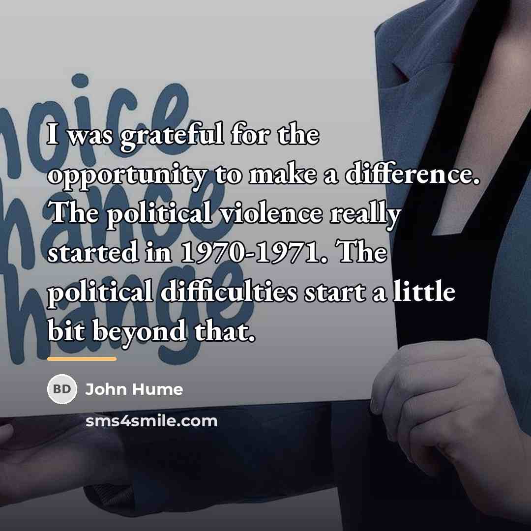 “I was grateful for the opportunity to make a difference.…” quote by John Hume