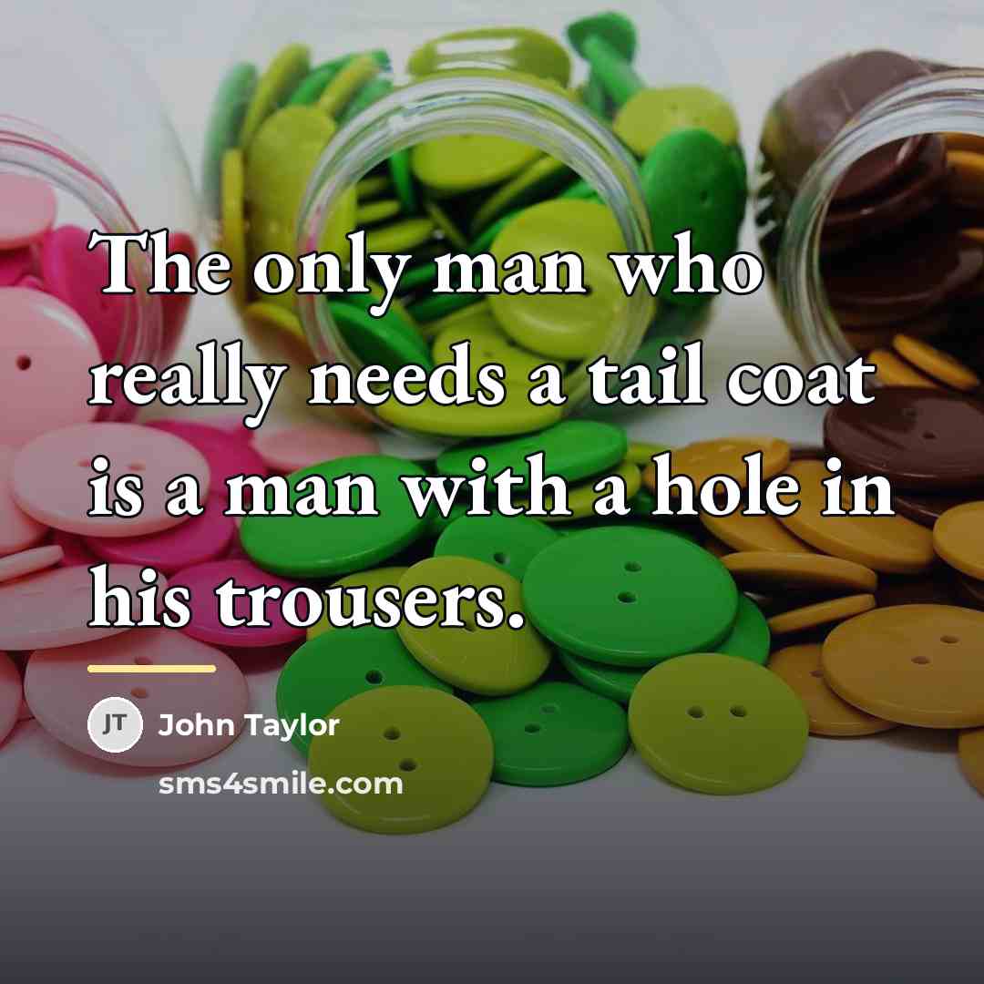 “The only man who really needs a tail coat is…” quote by John Taylor