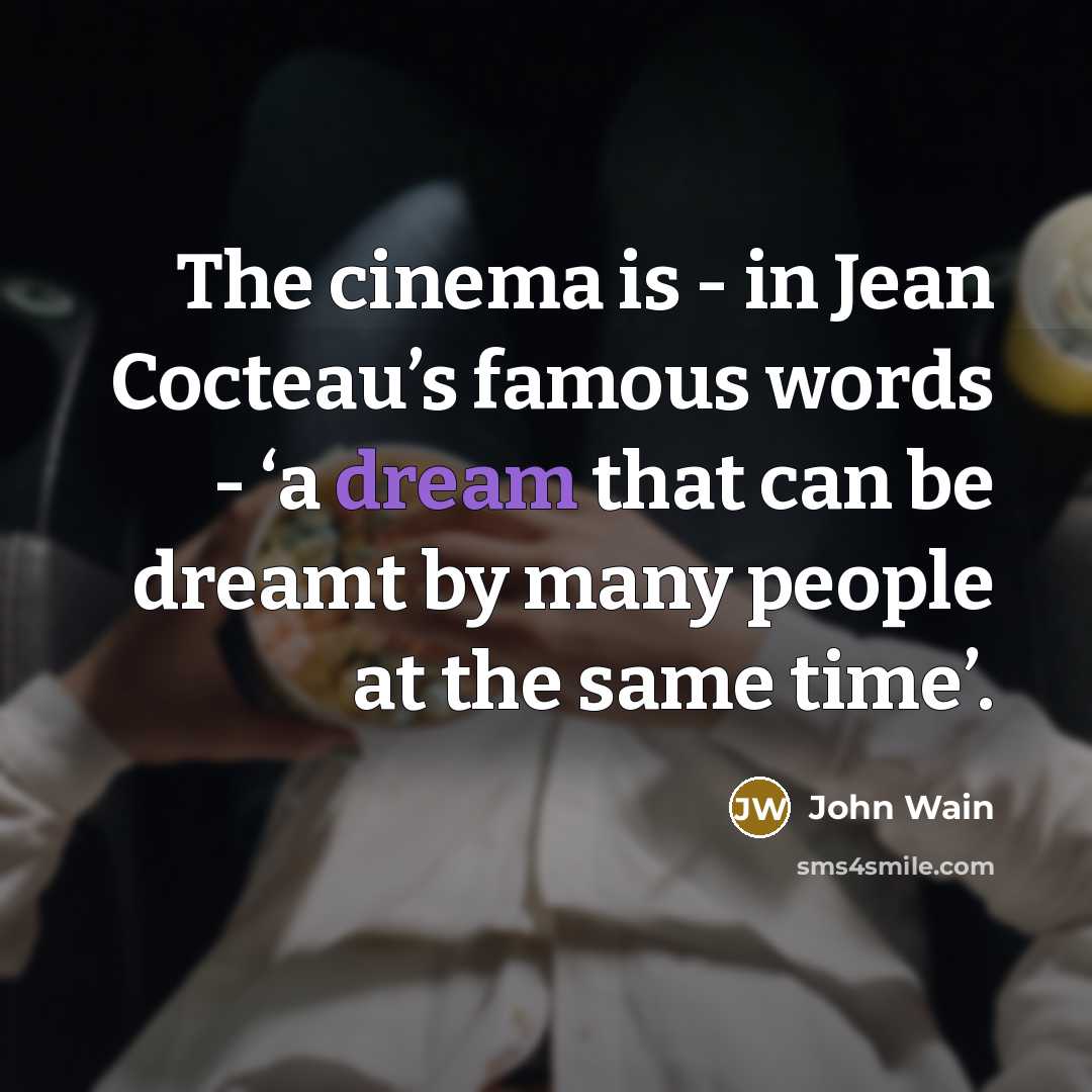 “The cinema is - in Jean Cocteau’s famous words -…” quote by John Wain