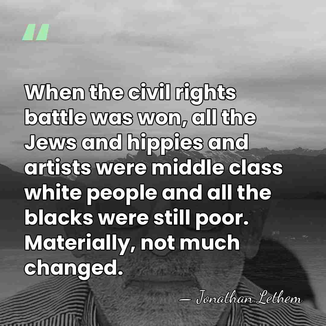 When the civil rights battle was won, all the Jews and hippies&hellip; - Jonathan Lethem