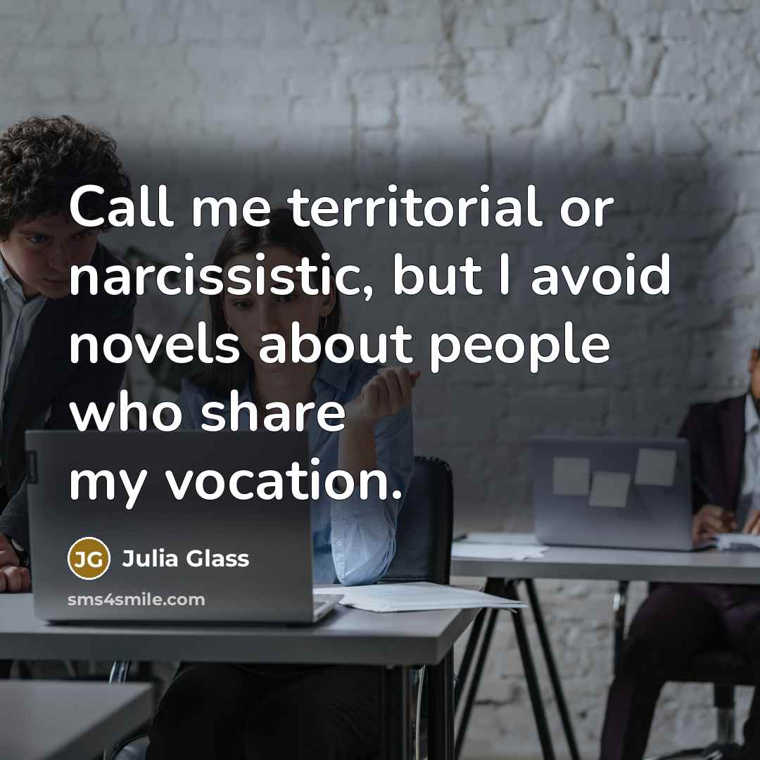 “Call me territorial or narcissistic, but I avoid novels about…” quote by Julia Glass
