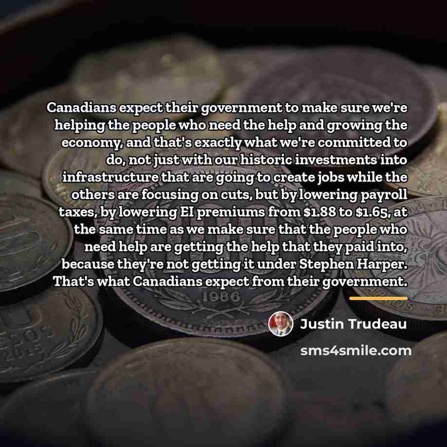 “Canadians expect their government to make sure we're helping the…” quote by Justin Trudeau