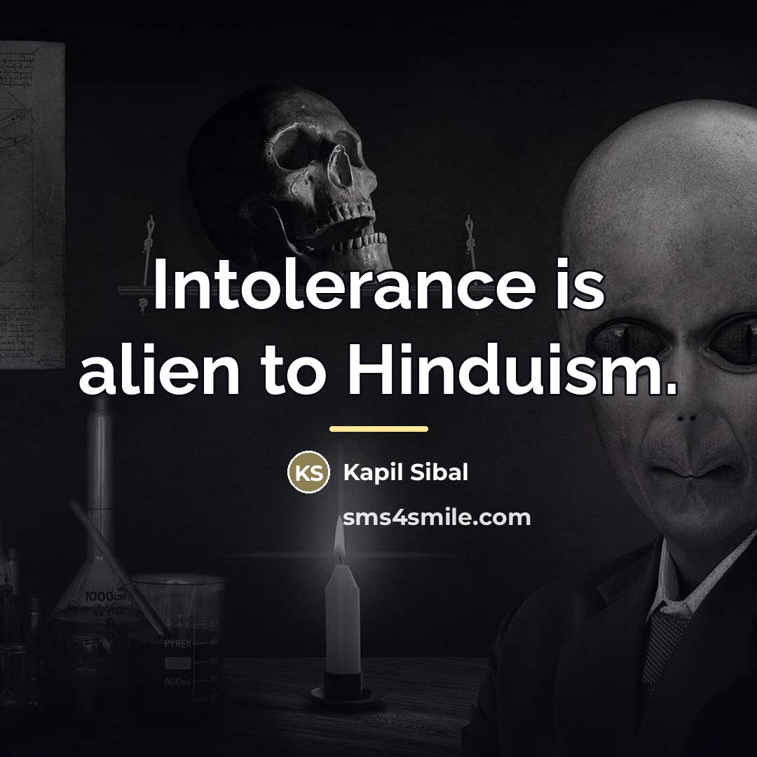 “Intolerance is alien to Hinduism.…” quote by Kapil Sibal