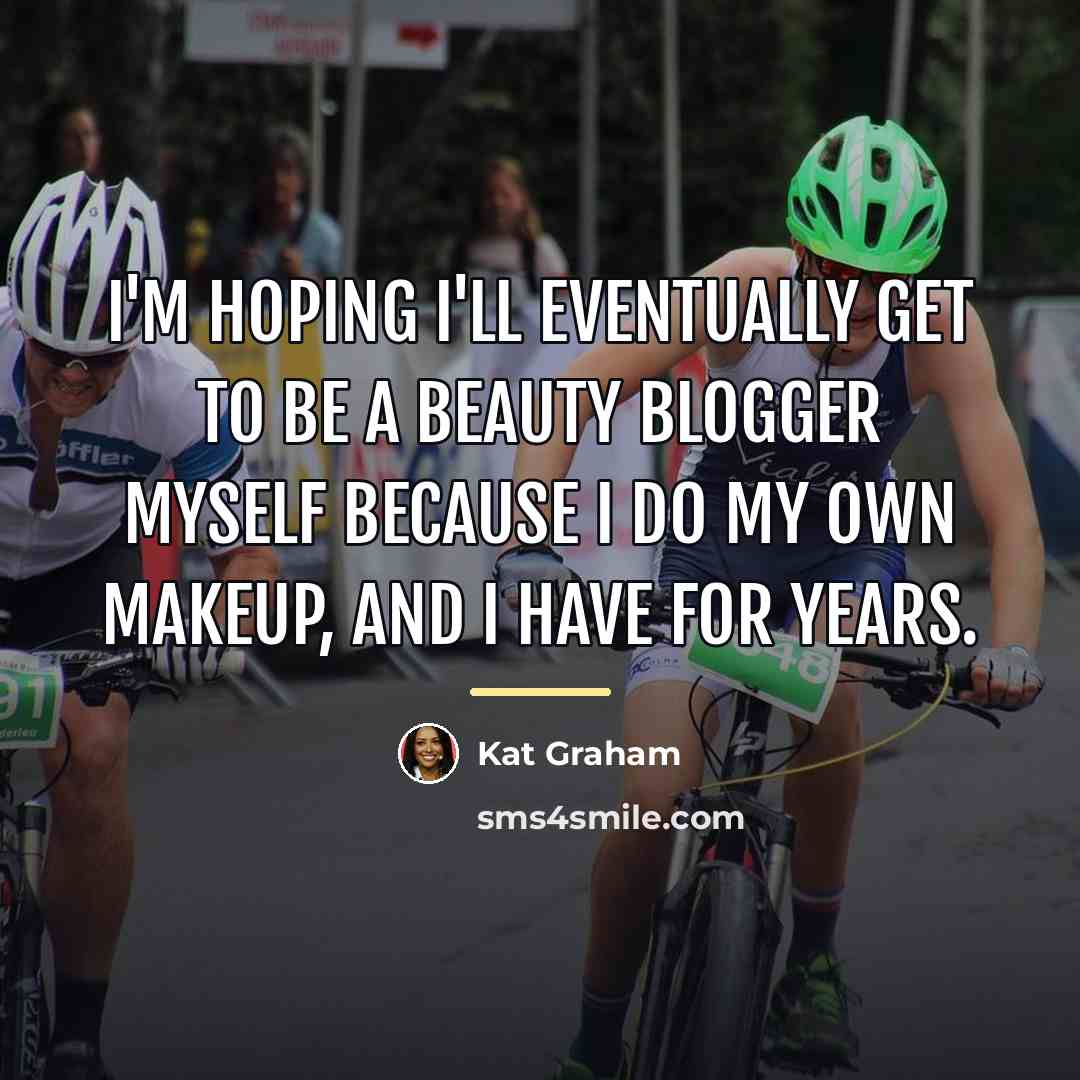 “I'm hoping I'll eventually get to be a beauty blogger…” quote by Kat Graham