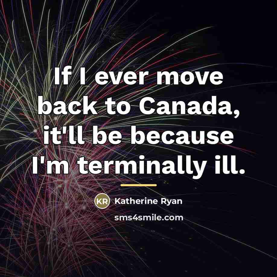 “If I ever move back to Canada, it'll be because…” quote by Katherine Ryan