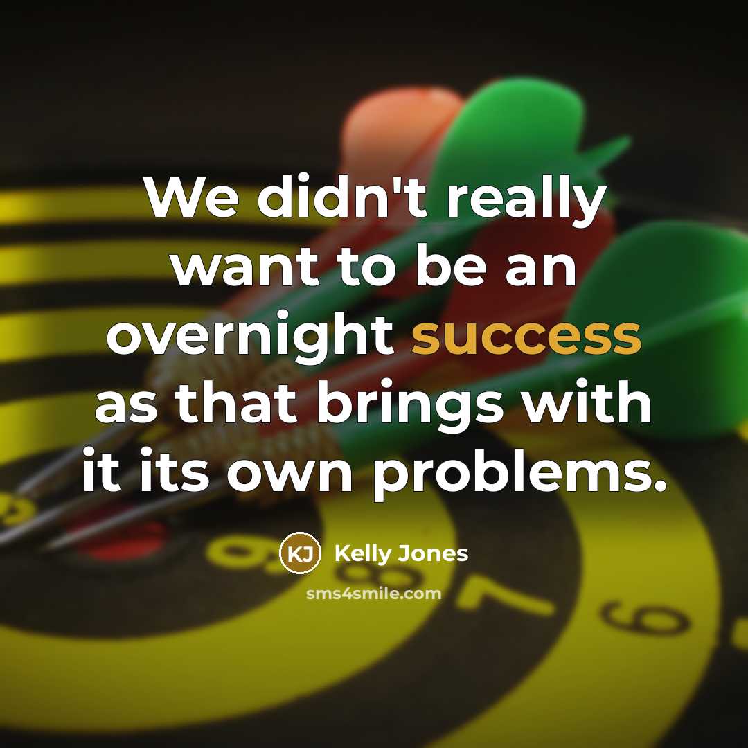 “We didn't really want to be an overnight success as…” quote by Kelly Jones