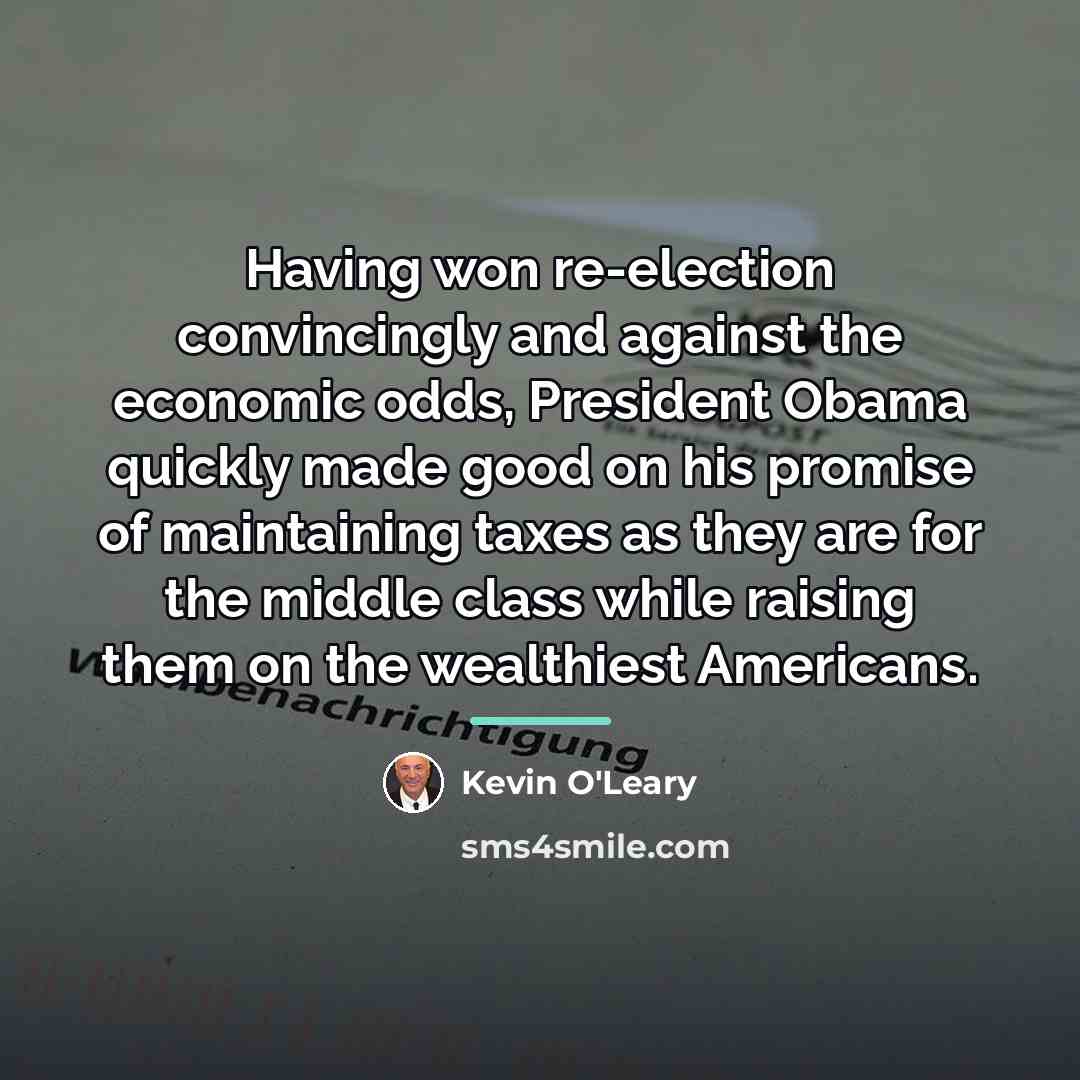 “Having won re-election convincingly and against the economic odds, President…” quote by Kevin O'Leary