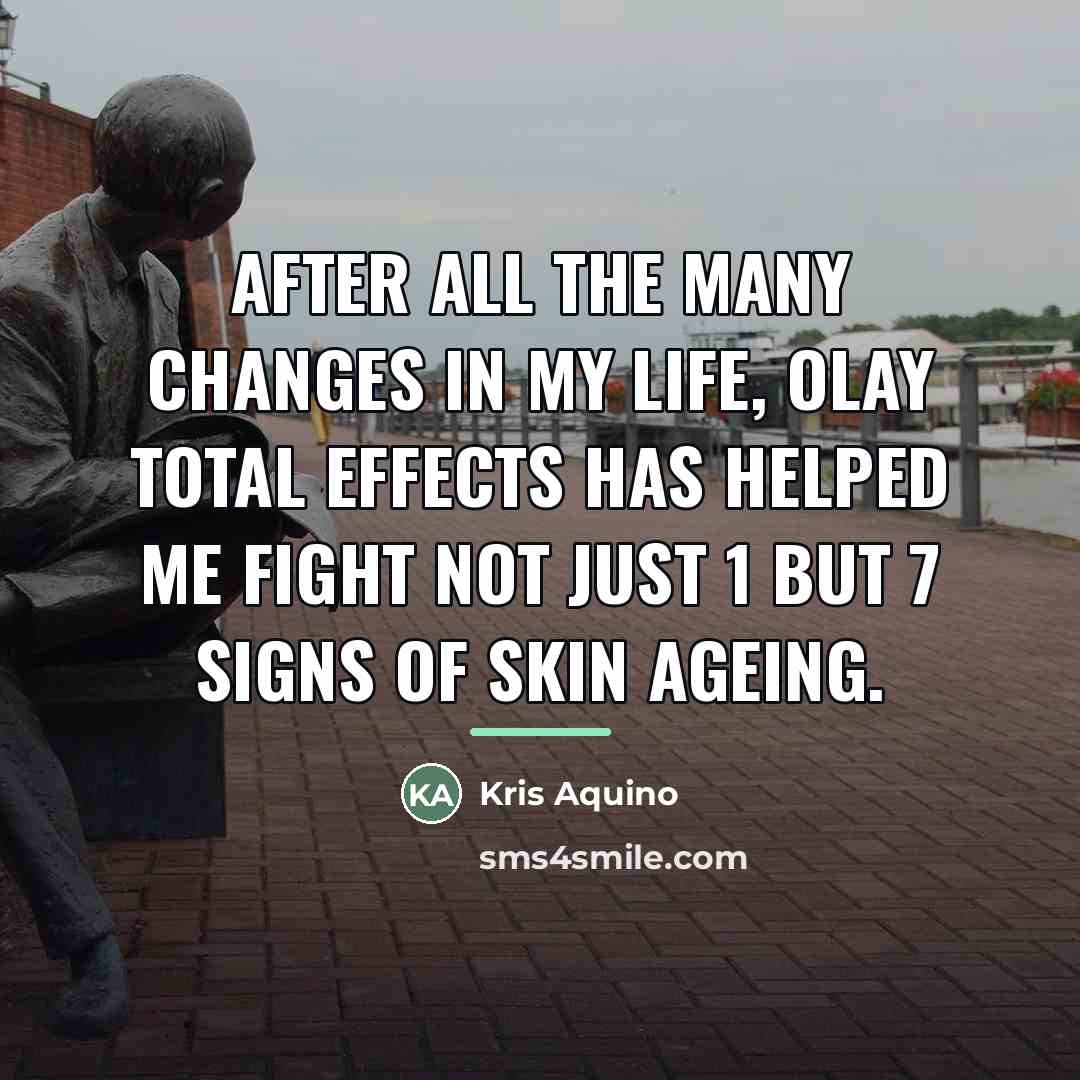 “After all the many changes in my life, Olay Total…” quote by Kris Aquino