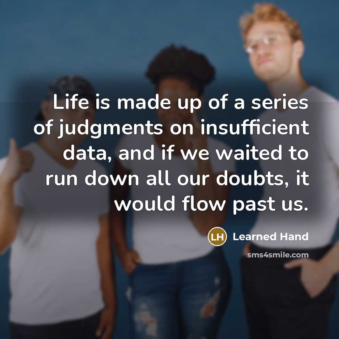 “Life is made up of a series of judgments on…” quote by Learned Hand