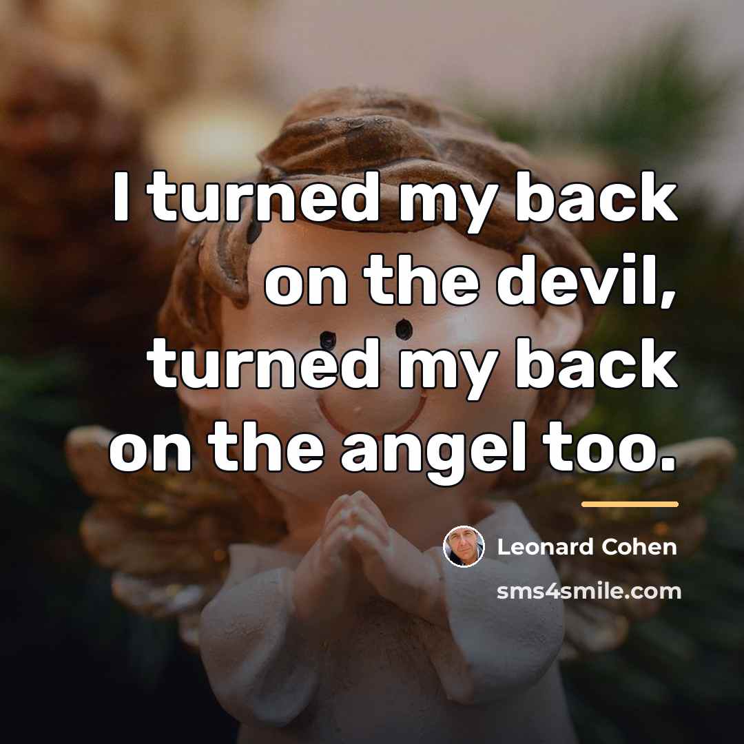 “I turned my back on the devil, turned my back…” quote by Leonard Cohen