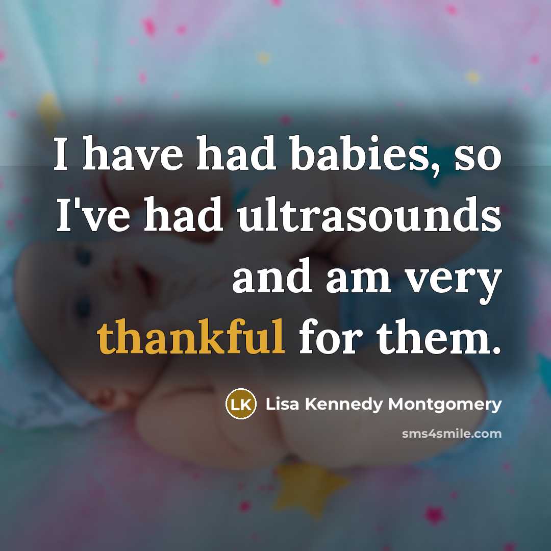 “I have had babies, so I've had ultrasounds and am…” quote by Lisa Kennedy Montgomery