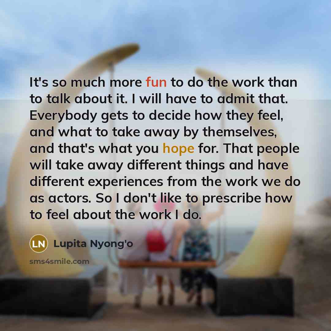“It's so much more fun to do the work than…” quote by Lupita Nyong'o