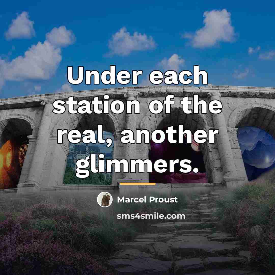 “Under each station of the real, another glimmers.…” quote by Marcel Proust