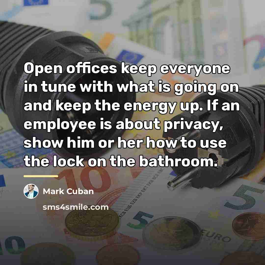 “Open offices keep everyone in tune with what is going…” quote by Mark Cuban