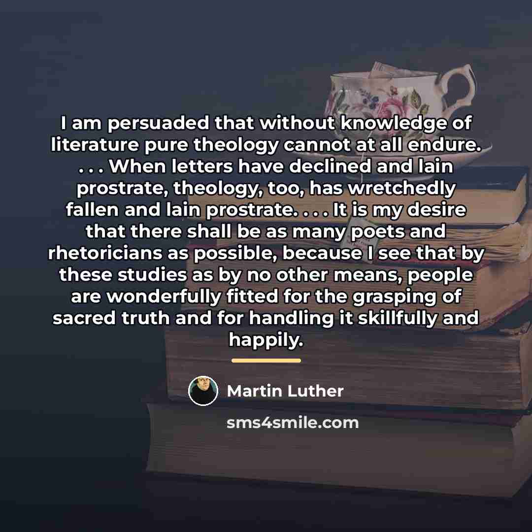 “I am persuaded that without knowledge of literature pure theology…” quote by Martin Luther