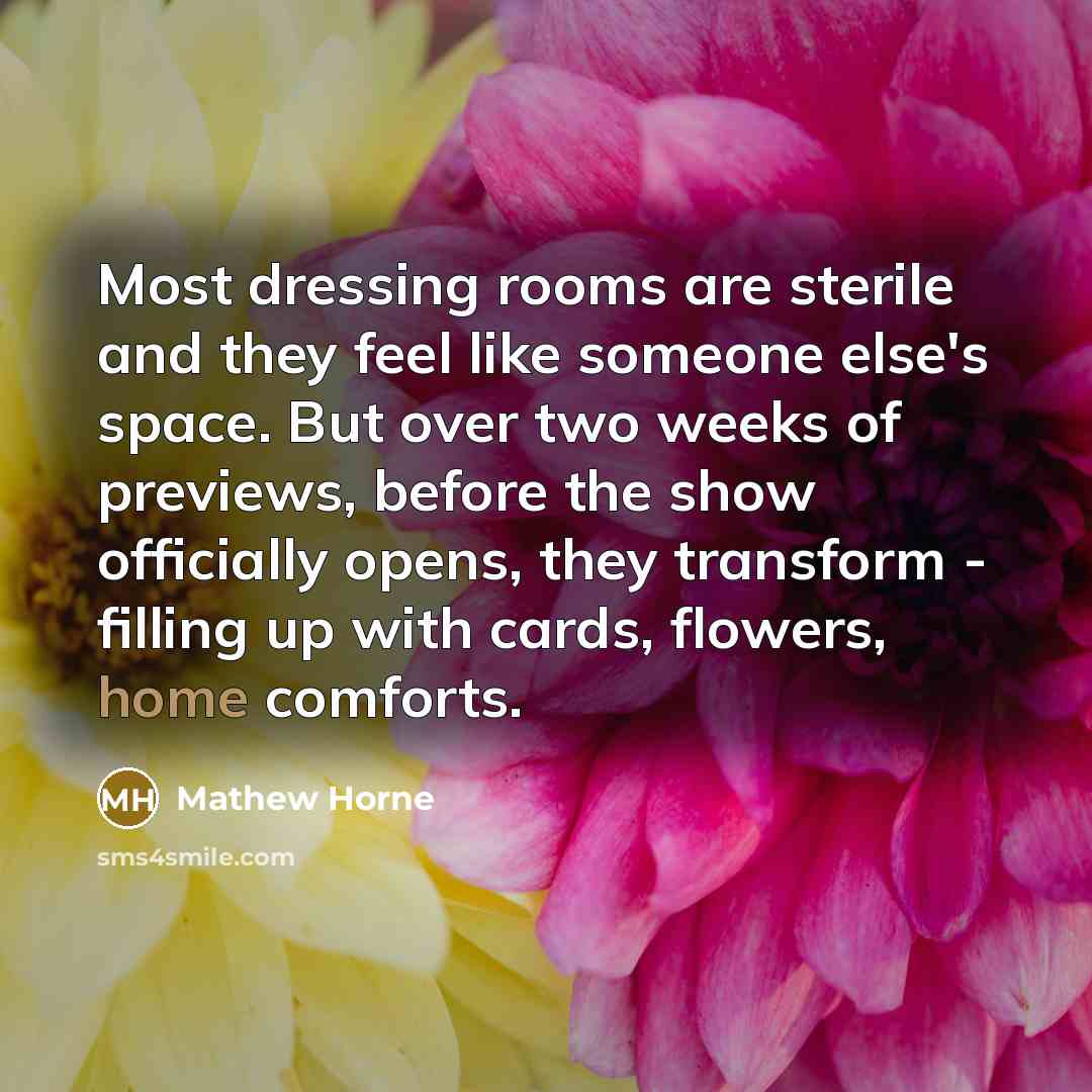 “Most dressing rooms are sterile and they feel like someone…” quote by Mathew Horne