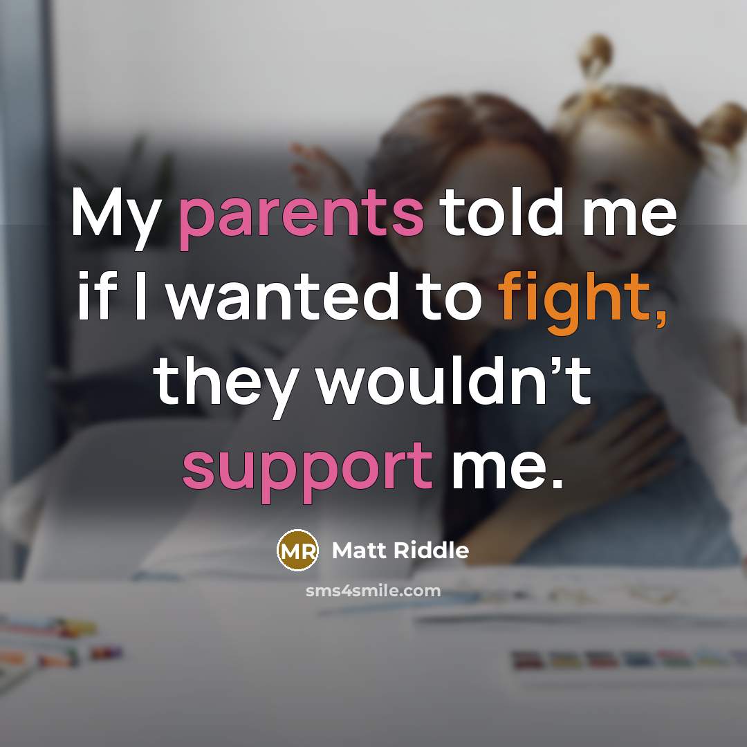 “My parents told me if I wanted to fight, they…” quote by Matt Riddle