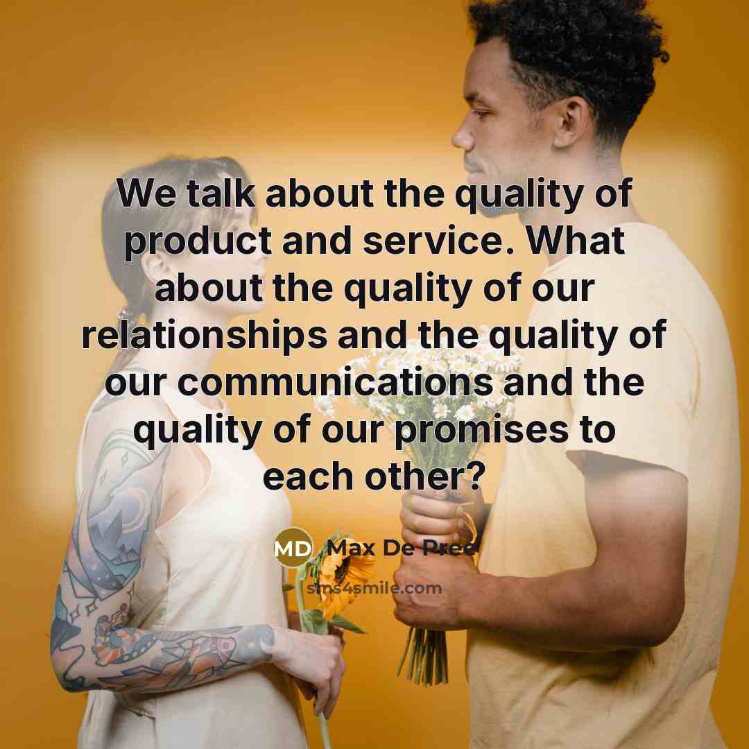 “We talk about the quality of product and service. What…” quote by Max De Pree