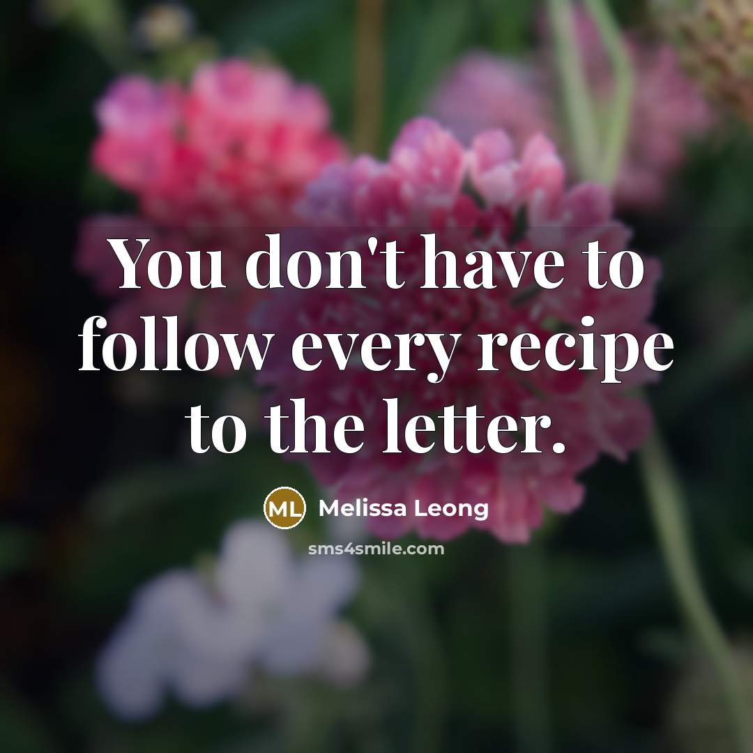 “You don't have to follow every recipe to the letter.…” quote by Melissa Leong