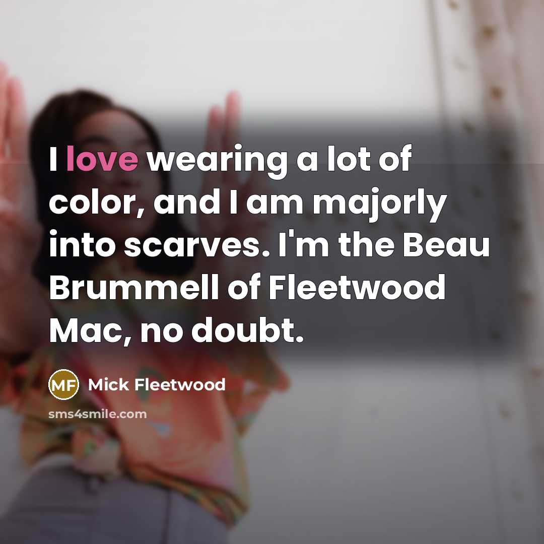 “I love wearing a lot of color, and I am…” quote by Mick Fleetwood