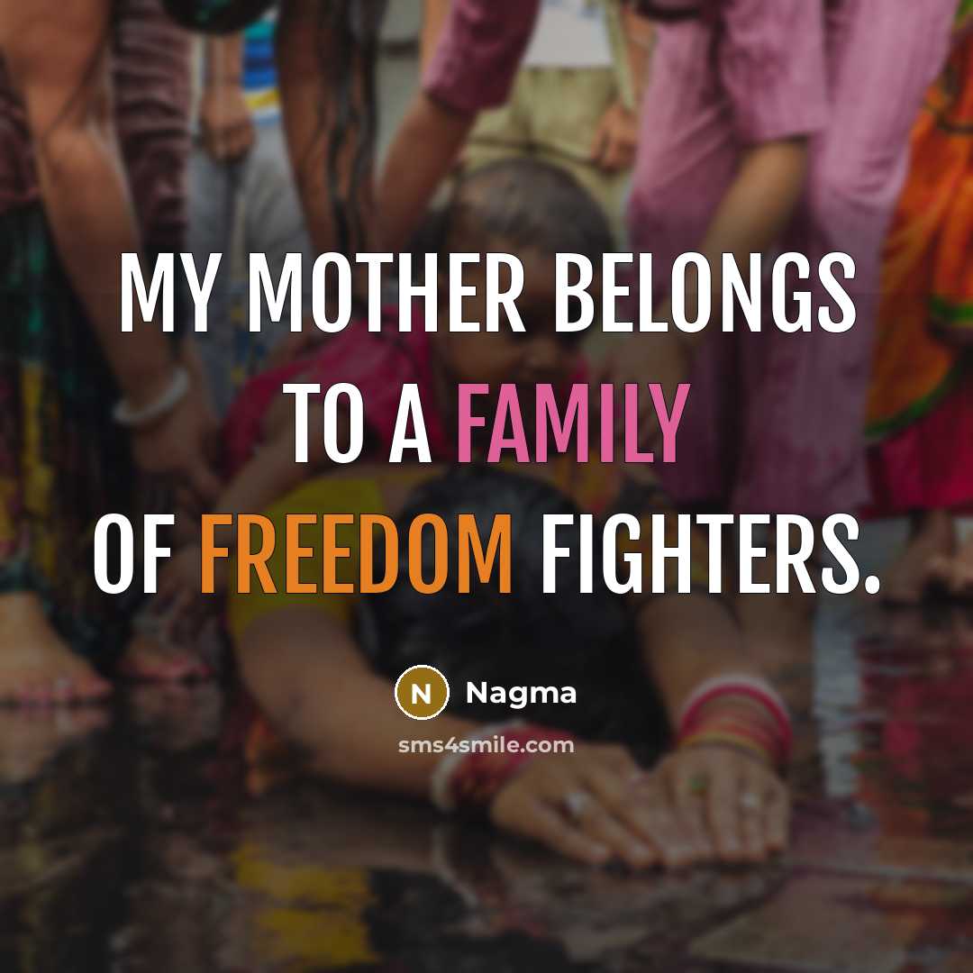 “My mother belongs to a family of freedom fighters.…” quote by Nagma