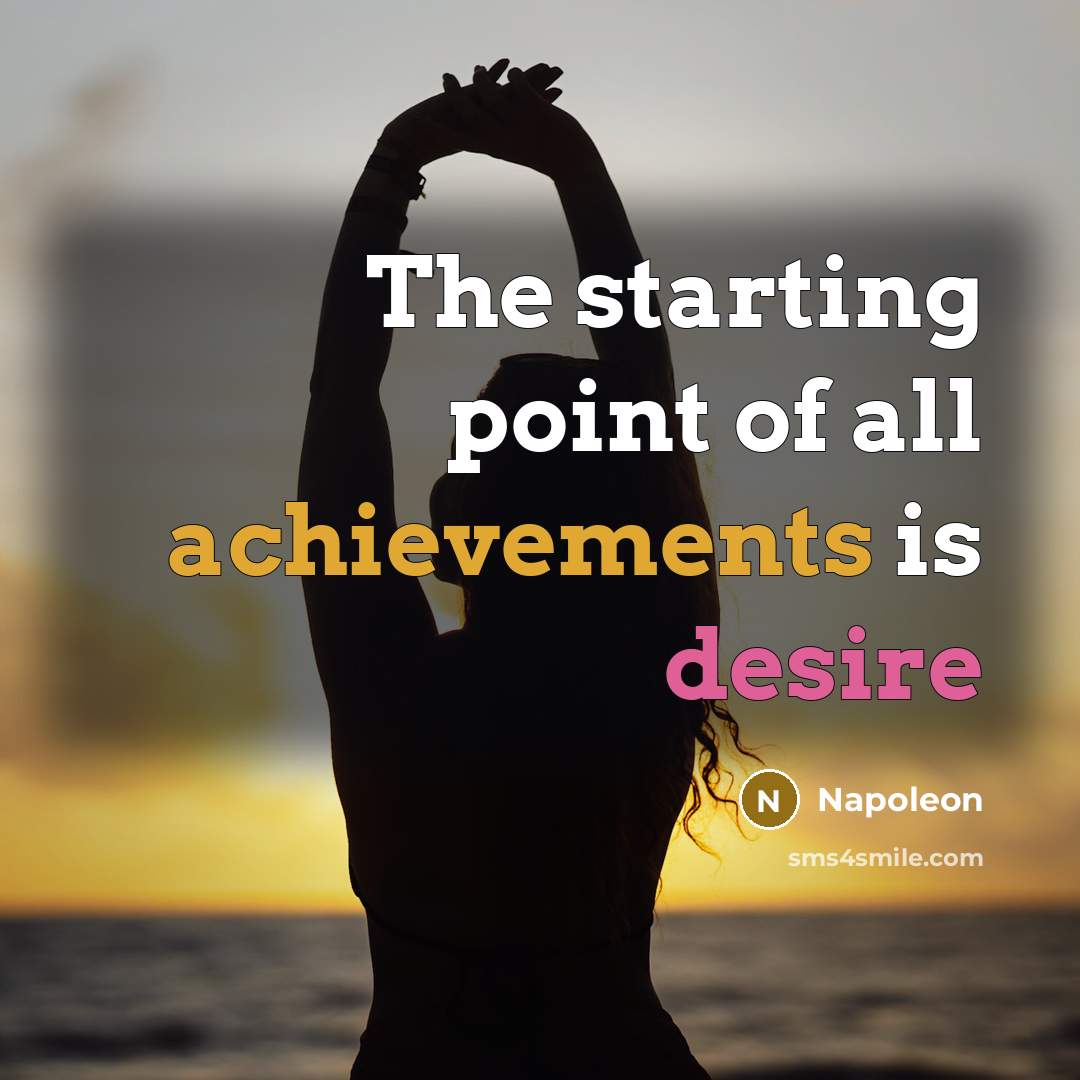 “The starting point of all achievements is desire” quote by Napoleon