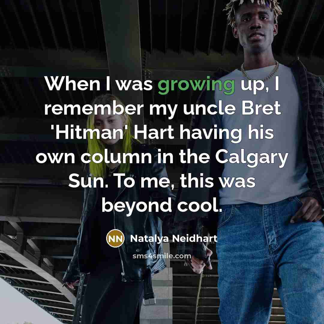 “When I was growing up, I remember my uncle Bret…” quote by Natalya Neidhart