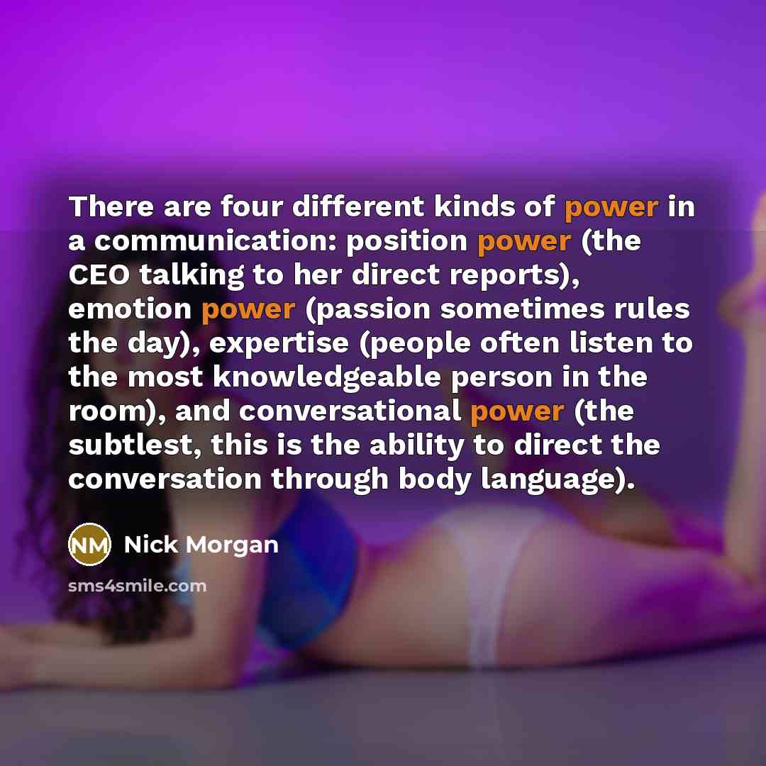 “There are four different kinds of power in a communication:…” quote by Nick Morgan
