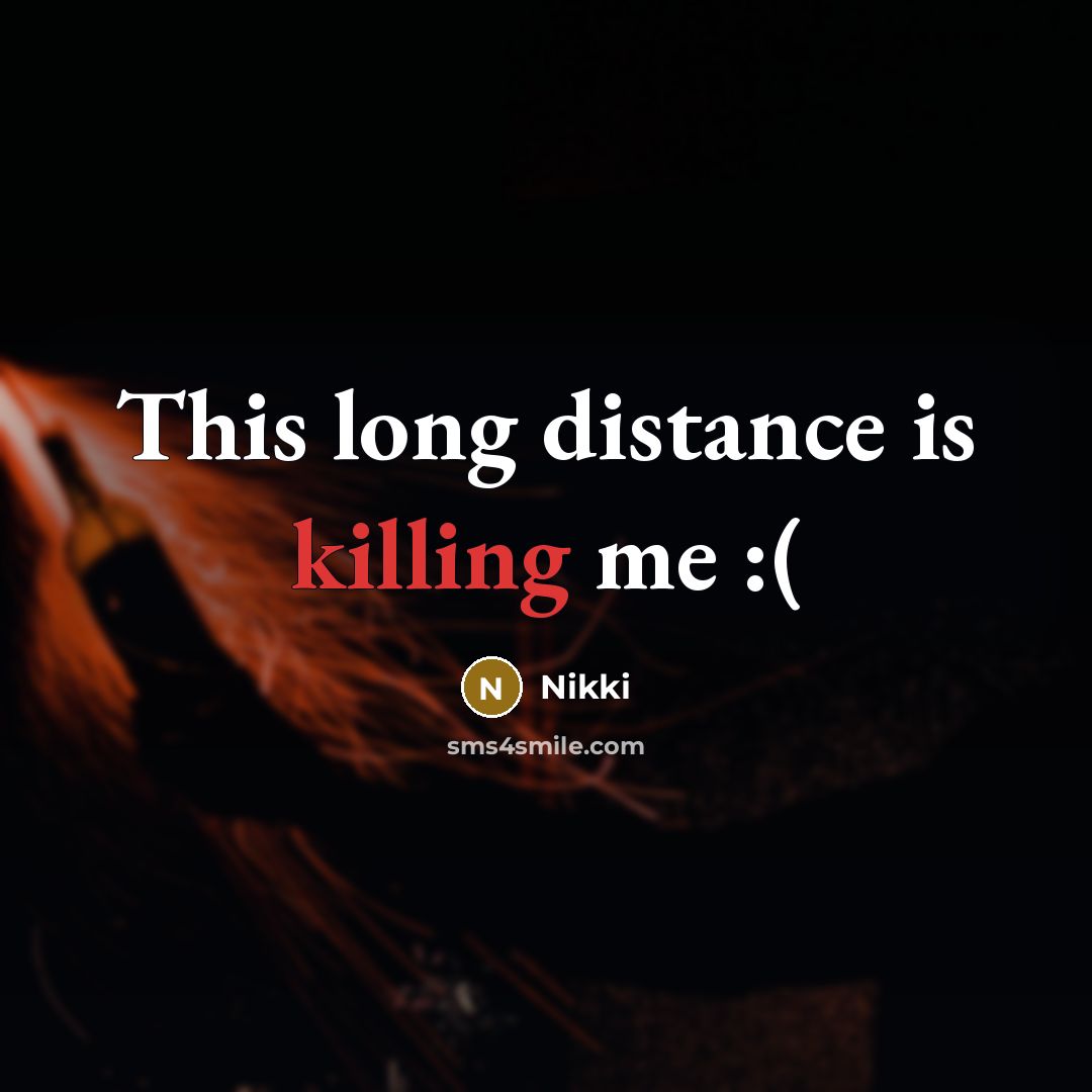 “This long distance is killing me :(…” quote by Nikki