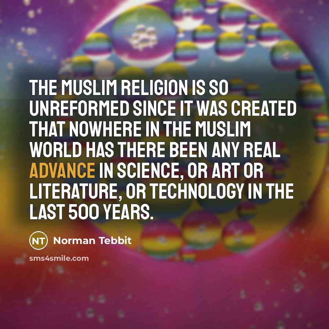 “The Muslim religion is so unreformed since it was created…” quote by Norman Tebbit