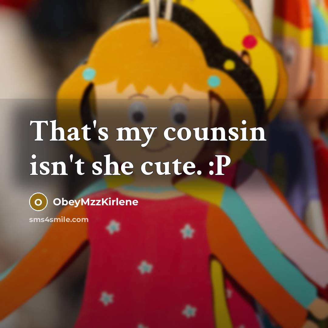 “That's my counsin isn't she cute. :P…” quote by ObeyMzzKirlene