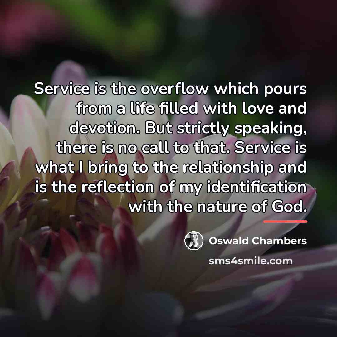 “Service is the overflow which pours from a life filled…” quote by Oswald Chambers
