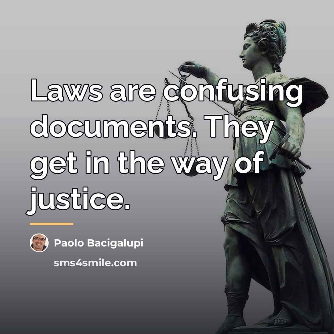 “Laws are confusing documents. They get in the way of…” quote by Paolo Bacigalupi