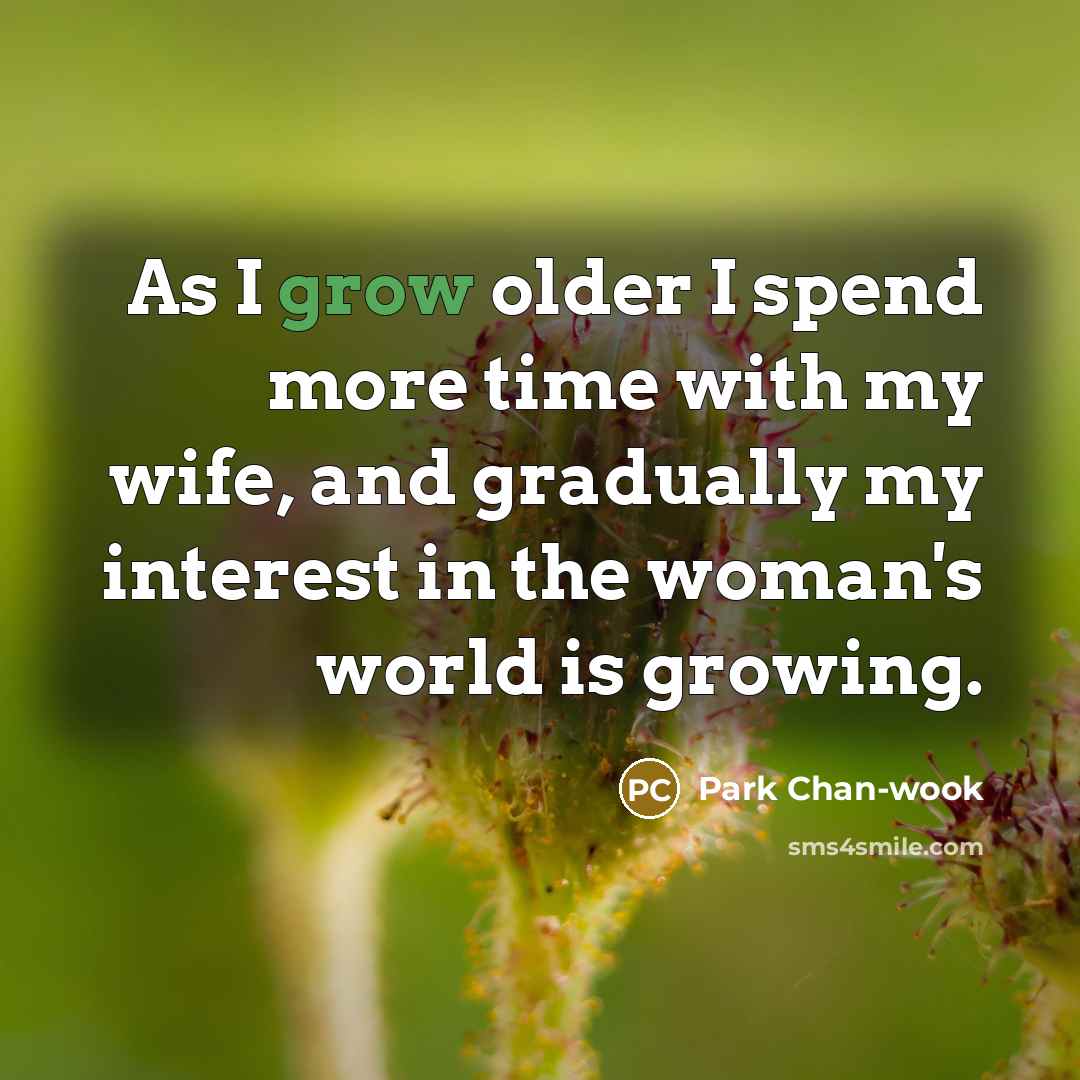 “As I grow older I spend more time with my…” quote by Park Chan-wook