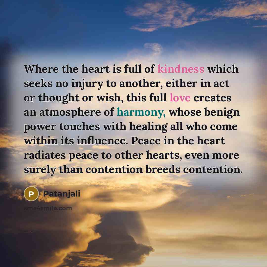 “Where the heart is full of kindness which seeks no…” quote by Patanjali