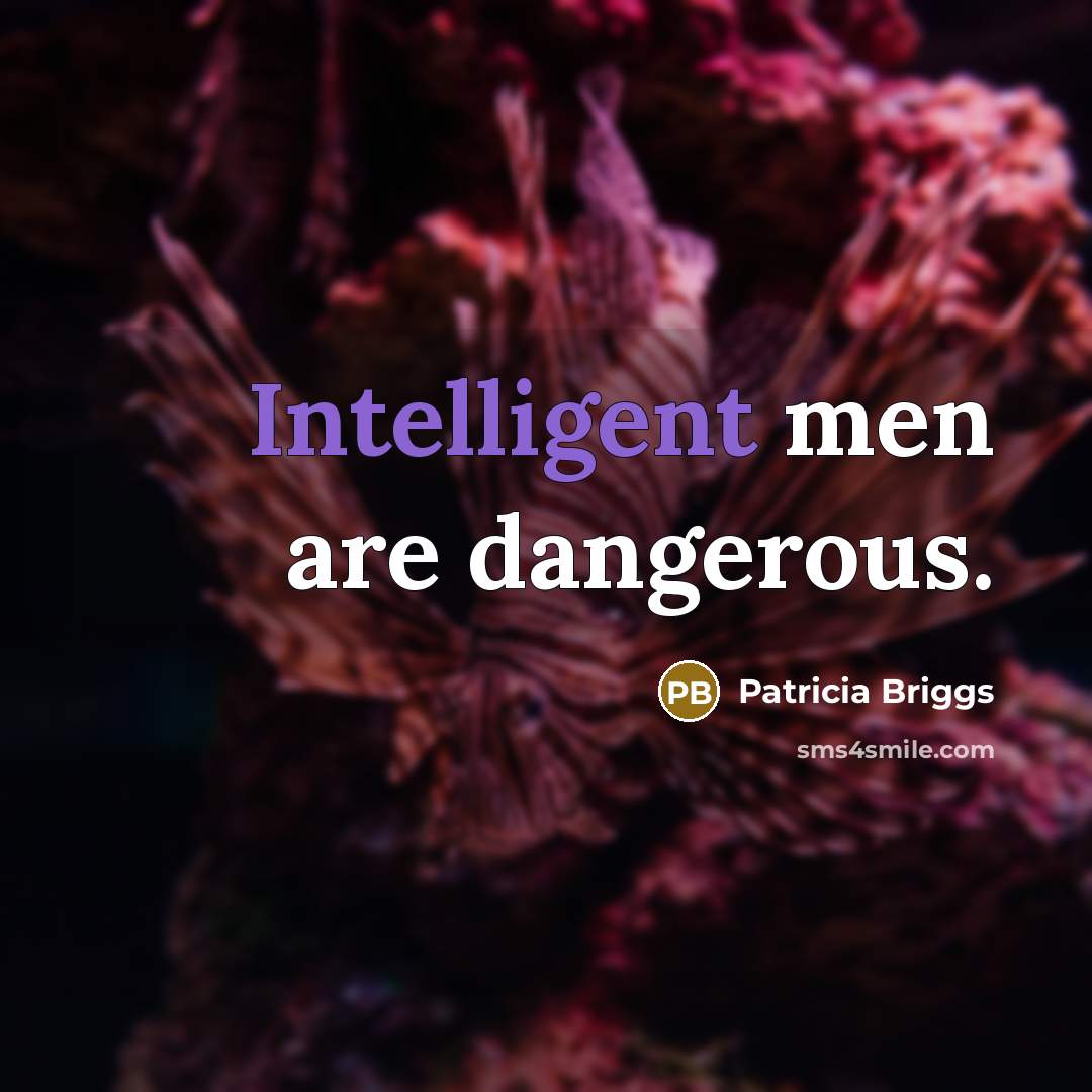 “Intelligent men are dangerous.…” quote by Patricia Briggs