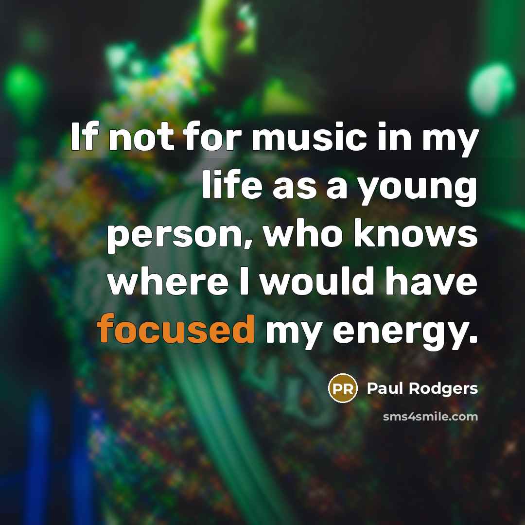 “If not for music in my life as a young…” quote by Paul Rodgers