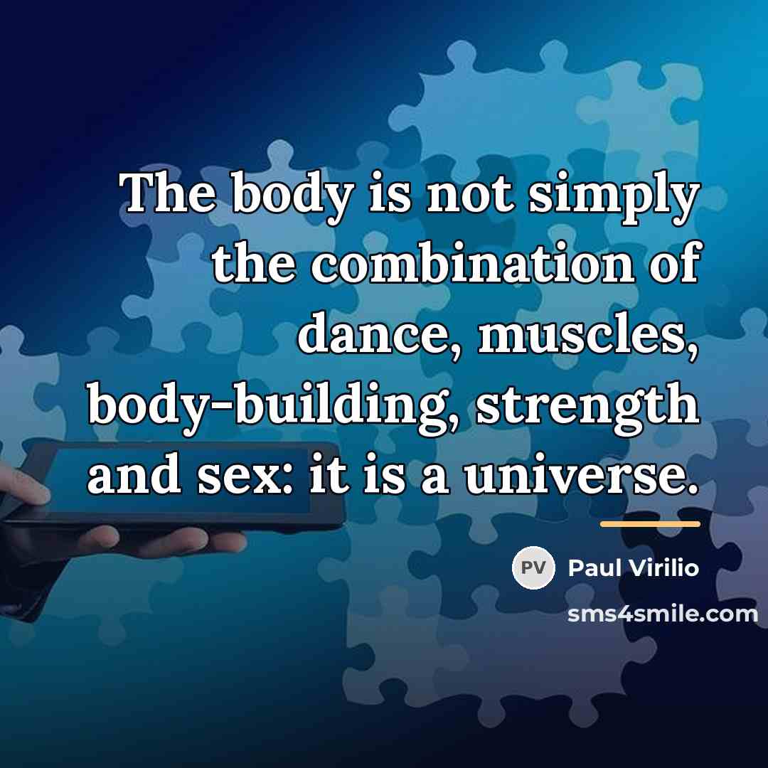 “The body is not simply the combination of dance, muscles,…” quote by Paul Virilio