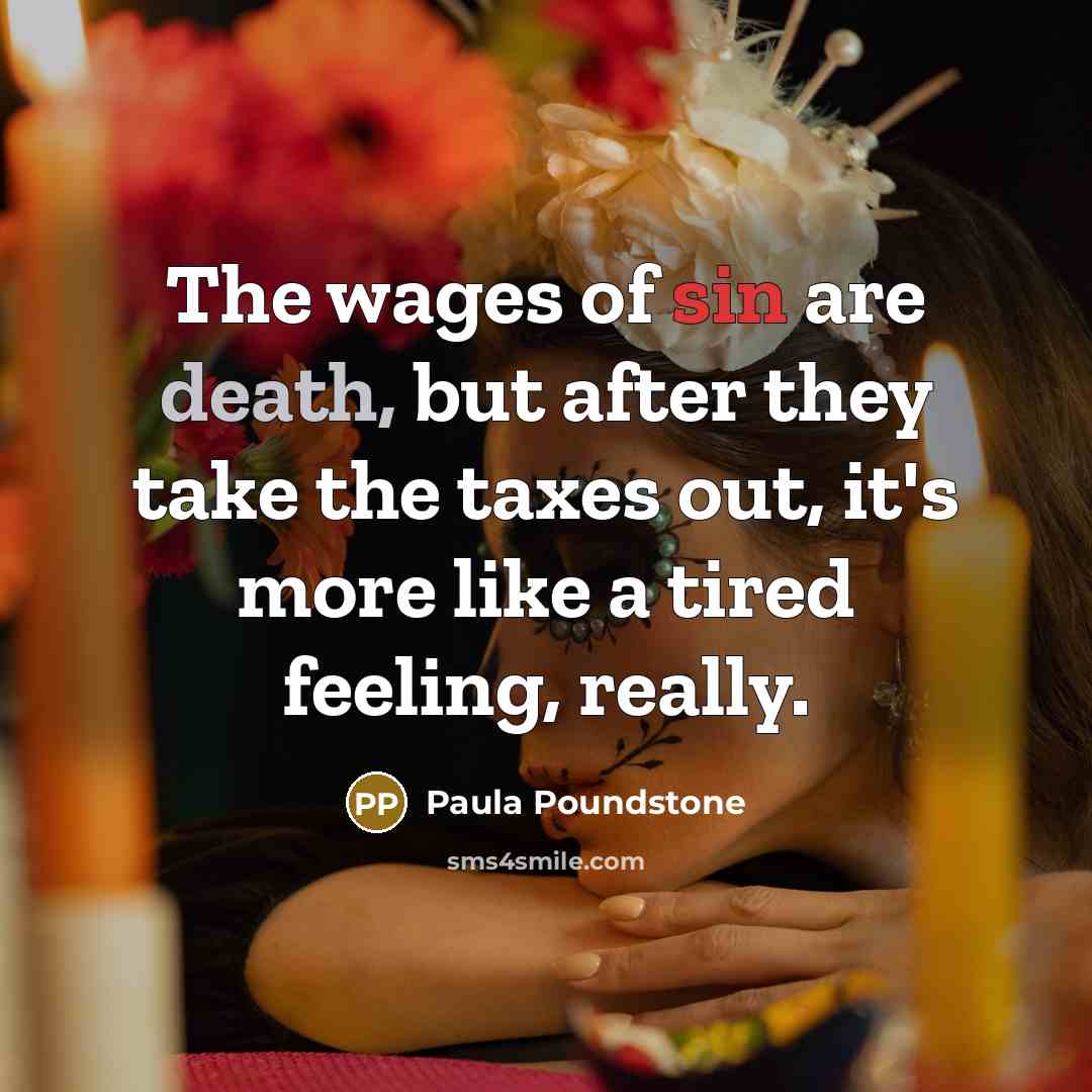 “The wages of sin are death, but after they take…” quote by Paula Poundstone