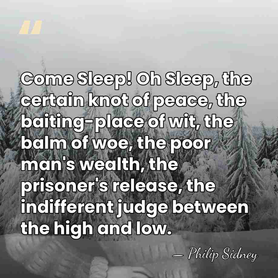 Come Sleep! Oh Sleep, the certain knot of peace, the baiting-place of&hellip; - Philip Sidney