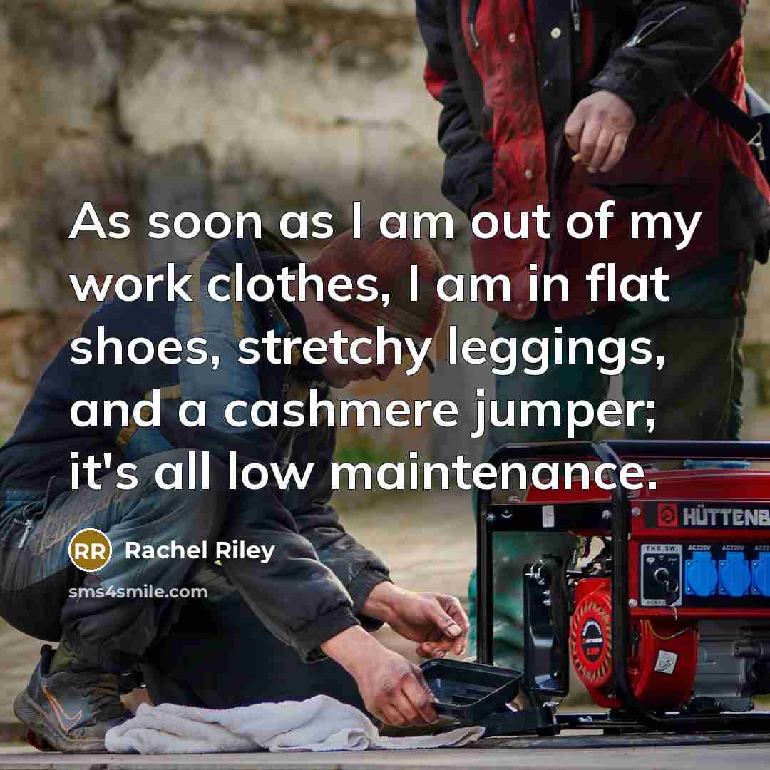 “As soon as I am out of my work clothes,…” quote by Rachel Riley