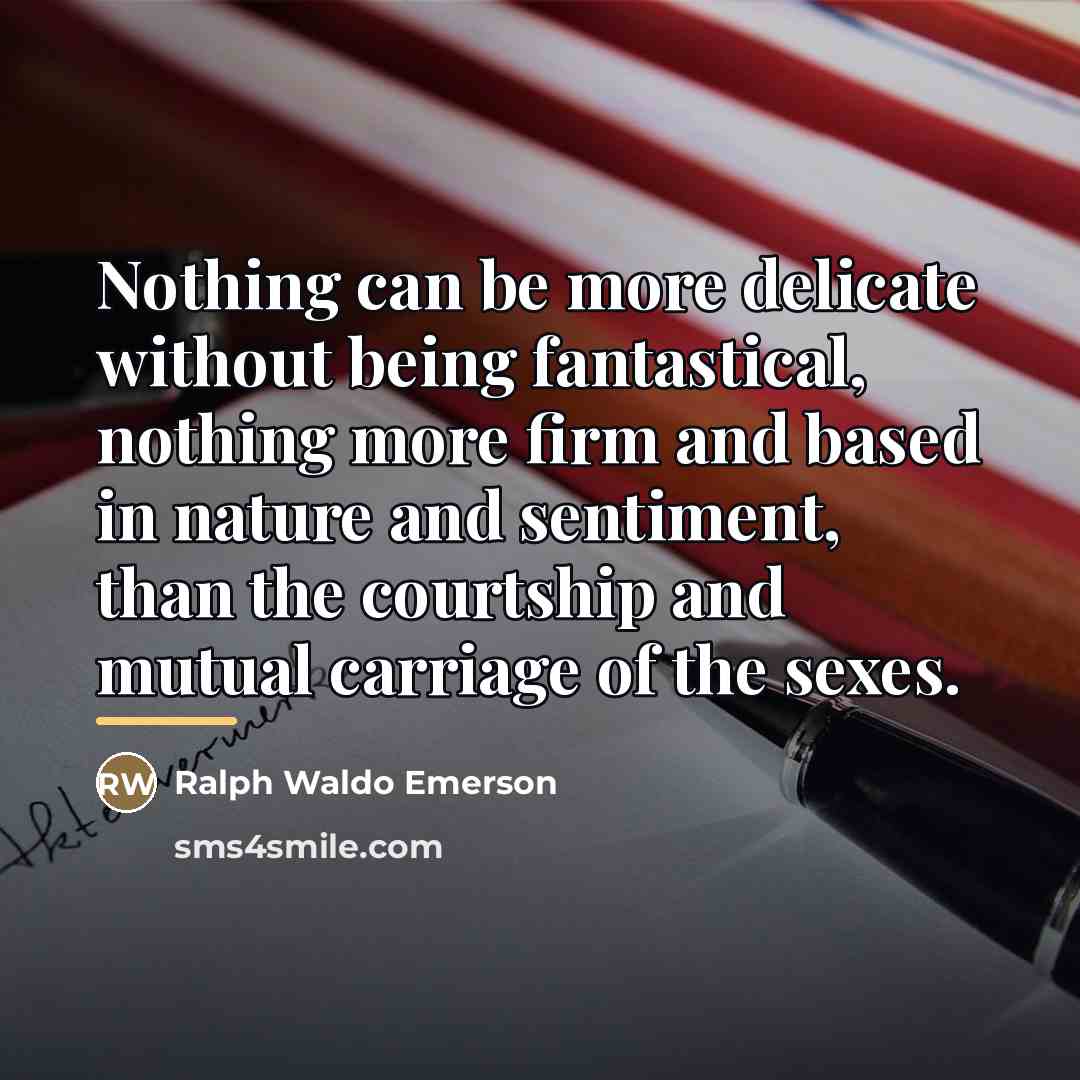 “Nothing can be more delicate without being fantastical, nothing more…” quote by Ralph Waldo Emerson