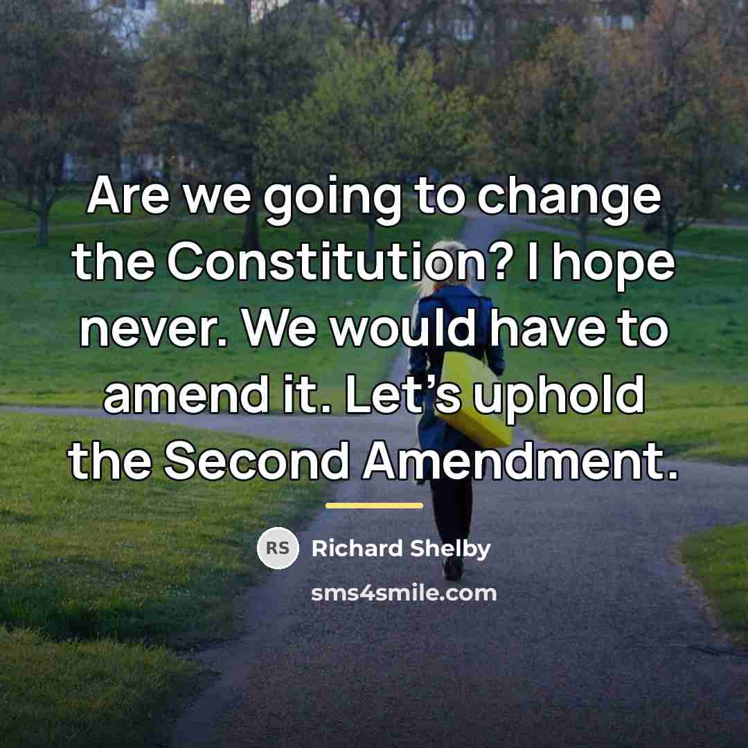 “Are we going to change the Constitution? I hope never.…” quote by Richard Shelby