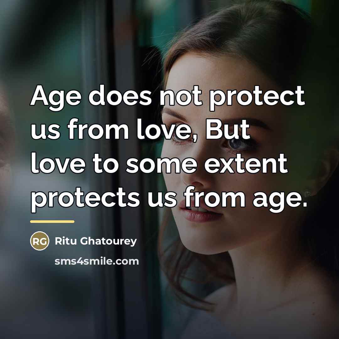 “Age does not protect us from love, But love to…” quote by Ritu Ghatourey