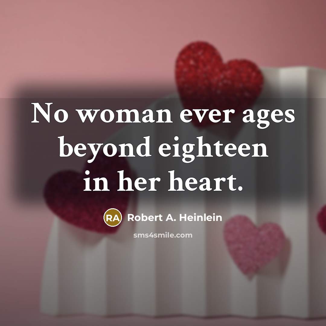 “No woman ever ages beyond eighteen in her heart.…” quote by Robert A. Heinlein